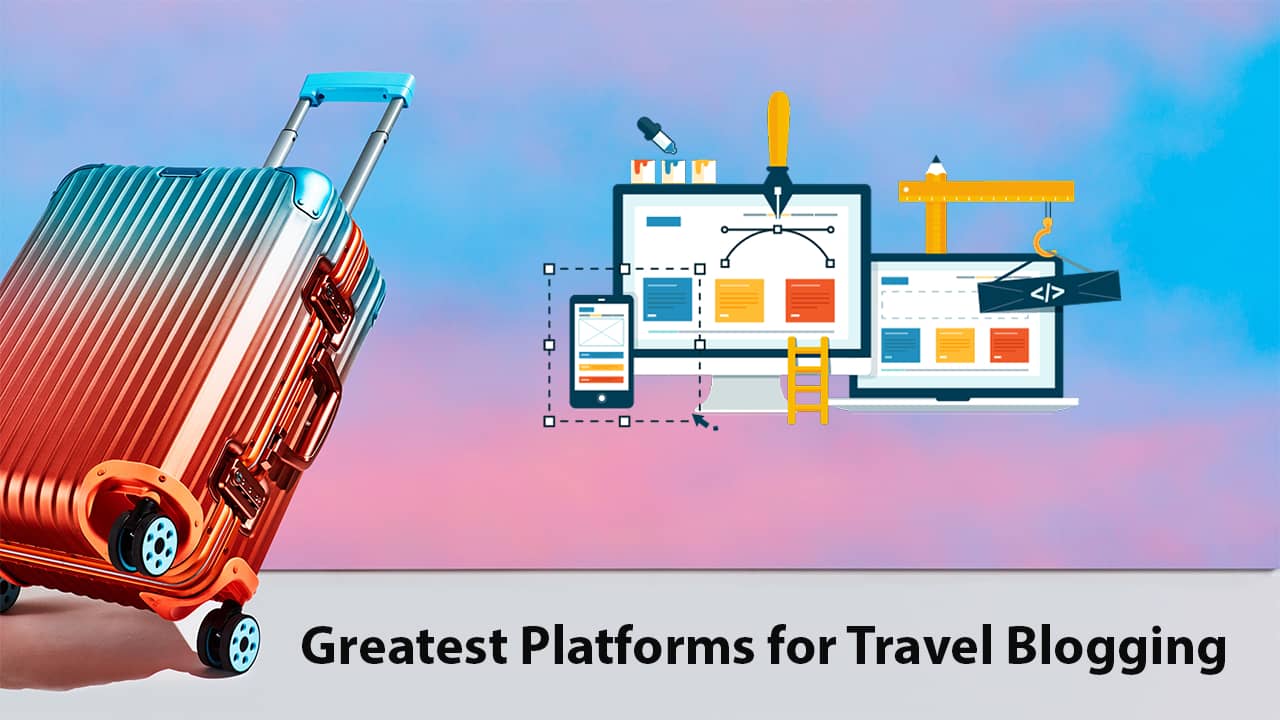 5 Greatest Platforms for Travel Blogging
