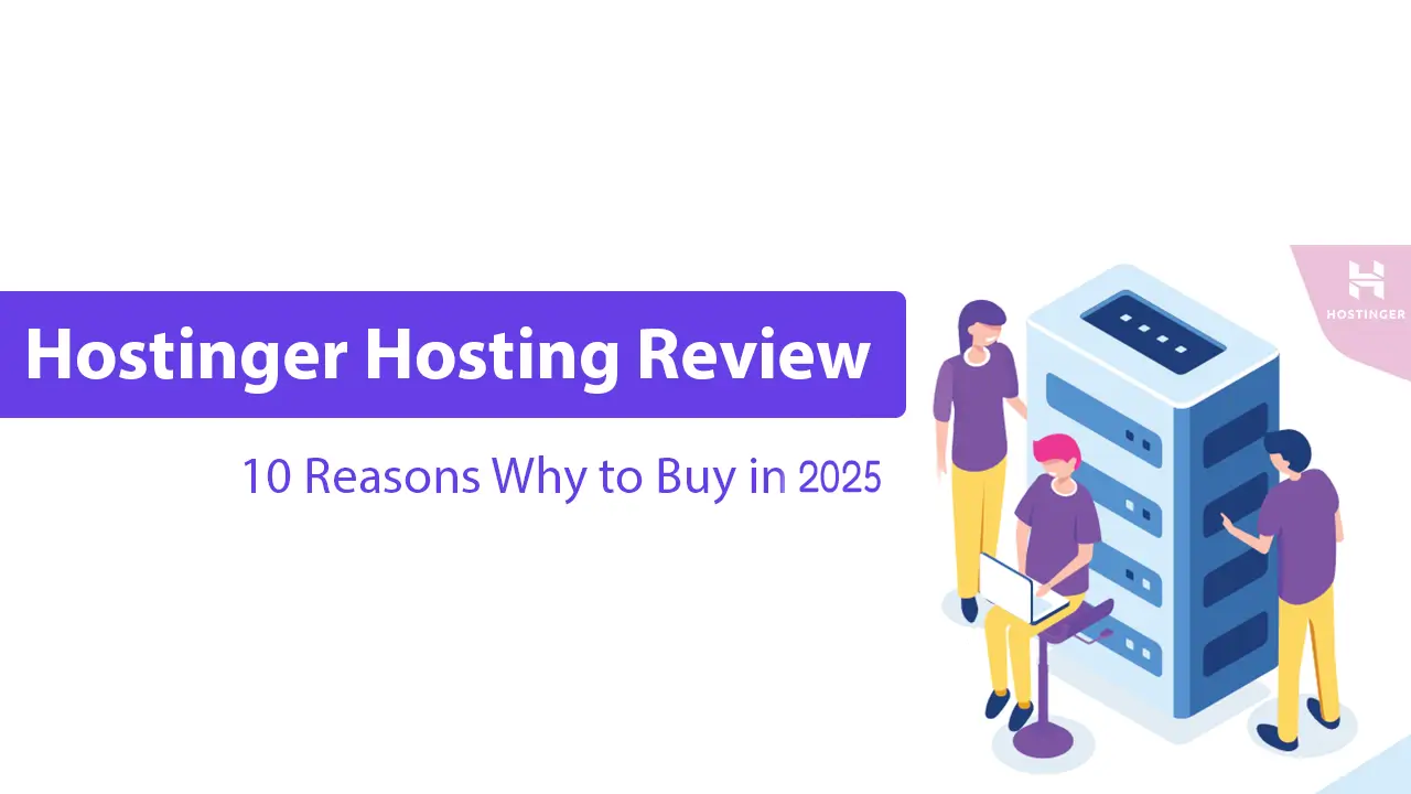 Hostinger Web Hosting Review: 10 Reasons Why to Buy in 2025